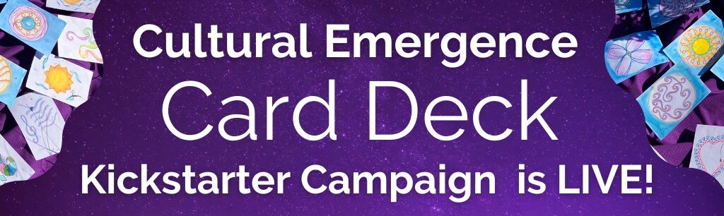 Kickstarter Campaign for Cultural Emergence Card Deck Banner